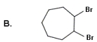 <strong>Identify the products for the reaction between cycloheptene and bromine. </strong> A) A B) B C) C D) D E) None of these choices are correct.