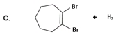 <strong>Identify the products for the reaction between cycloheptene and bromine. </strong> A) A B) B C) C D) D E) None of these choices are correct.