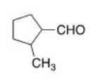 <strong>Name the following aldehyde. </strong> A)1-Methylcyclopentanal B)2-Methylcyclopentanal C)2-Methylcyclopentanecarbaldehyde D)1-Methylcyclopentanylcarbaldehyde