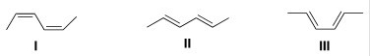 <strong>Which of the following conjugated dienes represent two conformations? </strong> A)Only I and II B)Only I and III C)Only II and III D)None of the choices