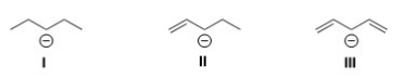<strong>Rank the following anions from most to least stable,listing the most stable first. </strong> A)I> II > III B)III > II > I C)I > III > II D)III > I > II