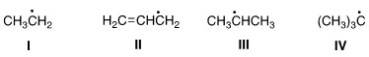 <strong>Rank the following radicals in order of decreasing stability,putting the most stable first. </strong> A)II > IV > III > I B)III > II > IV > I C)IV > III > II > I D)IV > III > I > II