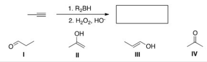 <strong>What is the major organic product of the following reaction?  </strong> A)I B)II C)III D)IV <div style=padding-top: 35px> 