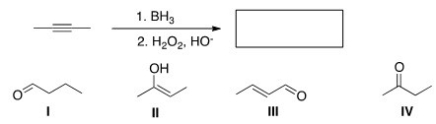 <strong>What is the major organic product of the following reaction?  </strong> A)I B)II C)III D)IV <div style=padding-top: 35px> 