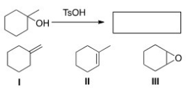 <strong>Determine the product(s)of the following reaction. </strong> A)Only I B)Only II C)Only III D)Only I and II