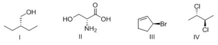 <strong>Which of the following compounds are chiral? </strong> A)I and II B)II and III C)III and IV D)I and IV