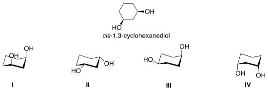 <strong>Select the most stable conformer of cis-1,3-cyclohexanediol. . </strong> A)I B)II C)III D)IV
