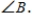 <strong>What is the side opposite </strong> A) b B) a C) c