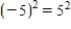 <strong>Rewrite the word statement using symbols. The square of negative five is equal to the opposite of five squared. </strong> A) B) C) D) E)