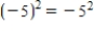 <strong>Rewrite the word statement using symbols. The square of negative five is equal to the opposite of five squared. </strong> A) B) C) D) E)