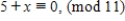 An International Standard Book Number (ISBN) is used to identify books. The ISBN number for some book is . The first digit, 0, indicates the book is published in an English-speaking country. The next three digits, 534, identify the publisher (Brooks/Cole) and the next five digits identify the particular book. The last digit is a check digit, which is used as follows. Multiply the first digit by 10, the next digit by 9, and so on: This number is congruent to 0, (mod 11). This is not by chance. The check digit, 5, is chosen so that this sum is 0, (mod 11). In other words, the check digit x for the book with ISBN number is found by considering: This means that for check digit x, . The one-digit solution to this equation is , so the check digit is 6. What is the check digit for the book with ISBN ? x = __________