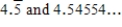 <strong>Find a rational number and an irrational number between the given pair of numbers. 4)5 and 4.6 </strong> A) B) C) D) E) 