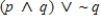 Construct a truth table for the given statement. ​   ​ 