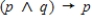 Construct a truth table for the given statement. ​   ​ 