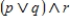 Assume p is T, q is T, and r is F. Find the truth value for the compound statement: 