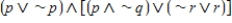 Assume p is F, q is T, and r is F. Find the truth value for the compound statement: 