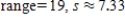 <strong>Find the range and the standard deviation. Round your answer to the nearest hundredth. 1, 8, 12, 16, 20 </strong> A) B) C) D) E) 