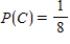 Suppose events A, B, and C are independent and , , . Find the probability of .