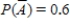 <strong>Find the requested probability. if </strong> A) B) C) D) E) 