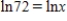 Find a simplified value for x by inspection. Do not use a calculator. x = __________