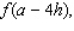 Let f be the function defined by f (x) = 3x + 9. Find         and  