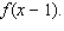 Let f be the function defined by   Find       and  