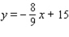 <strong>Find an equation of the line in general form that passes through the point (- 9, 7) and is parallel to the line 8x - 9y - 7 = 0.</strong> A) B) C) D) E)