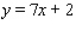 <strong>Find an equation of the line that has slope m = 7 and y-intercept b = 1.</strong> A) B) C) D) E)