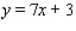 <strong>Find an equation of the line that has slope m = 7 and y-intercept b = 1.</strong> A) B) C) D) E)