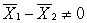 <strong>In testing the difference between two means, what is implied by the alternative hypothesis (H<sub>1</sub>)?</strong> A) μ<sub>1</sub> = μ<sub>2</sub> B) μ<sub>1</sub> - μ<sub>2</sub> = 0 C) μ<sub>1</sub> - μ<sub>2</sub> ≠ 0 D)