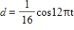 <strong>For the simple harmonic motion described by the trigonometric function, find the frequency per second. </strong> A)16 B)π C)12 D)2π E)6