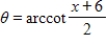 <strong>Use an inverse trigonometric function to write θ as a function of x. A = x + 6 B = 2 </strong> A) B) C) D) E)