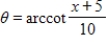 <strong>Use an inverse trigonometric function to write θ as a function of x. A = x + 5 B = 10 </strong> A) B) C) D) E)