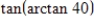 <strong>Use the properties of inverse trigonometric functions to evaluate the expression. </strong> A) B) C) D) E)40
