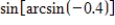 <strong>Use the properties of inverse trigonometric functions to evaluate the expression. </strong> A) B) C)0.4 D) E)