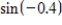 <strong>Use the properties of inverse trigonometric functions to evaluate the expression. </strong> A) B) C)0.4 D) E)