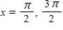 <strong>Find all solutions of the given equation in the interval [0, 2π). </strong> A) B) C) D) E)x = 0