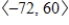 <strong>Use the vectors , to find the indicated quantity.State whether the result is a vector or a scalar. </strong> A) ; vector B) ; vector C)-72; scalar D)60; scalar E) ; vector