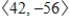 <strong>Use the vectors , , and to find the indicated quantity.State whether the result is a vector or a scalar. </strong> A) ; vector B) ; vector C)-58; scalar D)-56; scalar E) ; vector