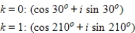 <strong>Use DeMoivre's theorem to find the indicated roots of the complex number. Square roots of </strong> A) B) C) D) E)