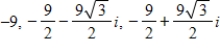 <strong>Find the cube roots of the following complex number.Write each of the roots in standard form. -729</strong> A) B) C) D)-9 E)