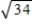<strong>Find the absolute value of the complex number 5 + 3i. </strong> A) B)34 C) D)5 + 3i E)
