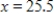 Evaluate at the indicated value of x.Round your result to three decimal places. 
