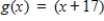 <strong>Write an equation for the function that is described by the given characteristic. The shape of , but shifted 17 units to the right. </strong> A) B) C) D) E)