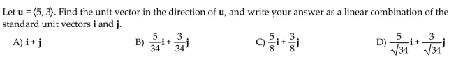 Find the unit vector in the direction of the given vector. Write your answer in the indicated form.