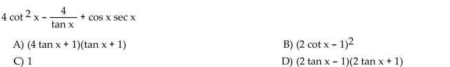 Write each expression in factored form as an algebraic expression of a single trigonometric function.