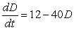 <strong>A drug is administered intravenously to a patient at a rate of 12 mg per day. About 40% of the drug in the patient's body is metabolized and leaves the body each day. Which is the differential equation for the amount of the drug, D, in the body as a function of time, t, in days?</strong> A)   B)   C)   D)   <div style=padding-top: 35px> 