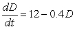 <strong>A drug is administered intravenously to a patient at a rate of 12 mg per day. About 40% of the drug in the patient's body is metabolized and leaves the body each day. Which is the differential equation for the amount of the drug, D, in the body as a function of time, t, in days?</strong> A)   B)   C)   D)   <div style=padding-top: 35px> 