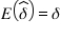 <strong>Consider an arbitrary parameter δ.If we identify an estimator such that , then:</strong> A) . B) is unbiased for C) the maximum likelihood value for is D) the exponential value for is .
