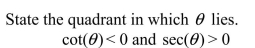 <strong> </strong> A) Quadrant III B) Quadrant I C) Quadrant IV D) Quadrant II E) Quadrant I or Quadrant III